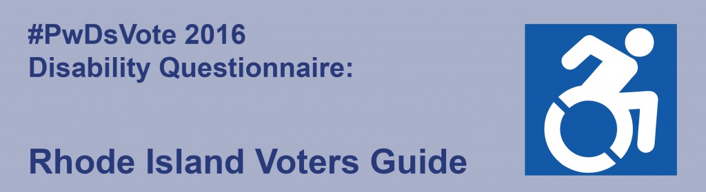 Text: #PwDsVote 2016 Disability Questionnaire: Rhode Island Voters Guide