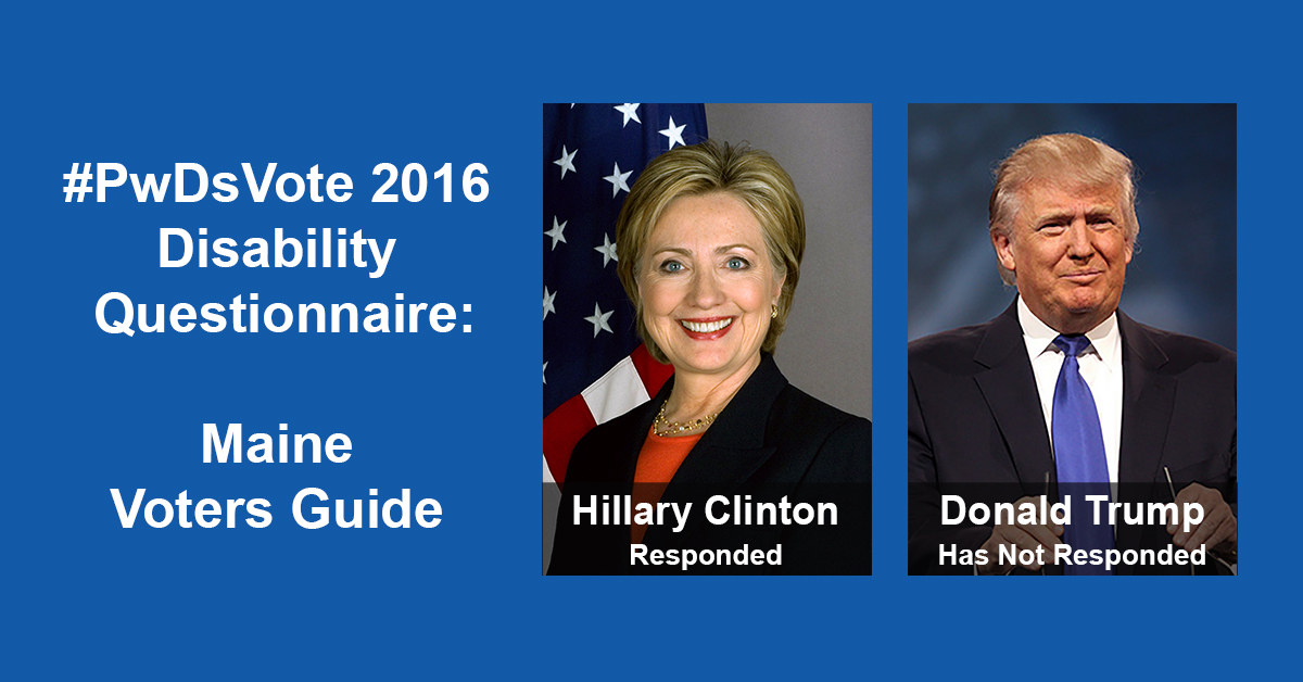 Text in Image: #PwDsVote 2016 Disability Questionnaire: Maine Voter Guide. Headshot of Clinton with text "Hillary Clinton, Responded"; headshot of Trump with text "Donald Trump, Has Not Responded."