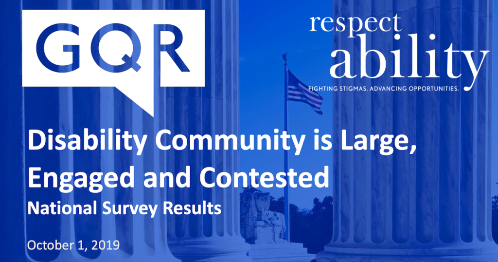 logos for GQR and RespectAbility. Text: Disability Community is Large, Engaged and Contested National Survey Results October 1 2019 Background image of an American flag from inside a memorial in D.C.